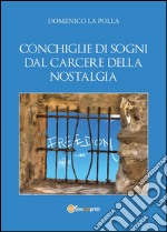 Conchiglie di sogni dal carcere della nostalgia. E-book. Formato PDF ebook