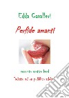 Perfide amanti. E-book. Formato PDF ebook di Edda Cavalleri