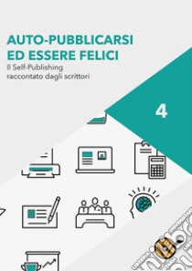 Auto-pubblicarsi ed essere felici - Il self-publishing raccontato dagli scrittori. E-book. Formato EPUB ebook di Staff Youcanprint