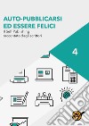 Auto-pubblicarsi ed essere felici - Il self-publishing raccontato dagli scrittori. E-book. Formato EPUB ebook