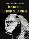 Archimede e l'enigma della Sfinge. E-book. Formato PDF ebook di Annalisa Stancanelli