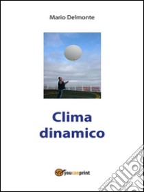 Clima Dinamico. E-book. Formato PDF ebook di Mario Delmonte