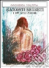 Racconti Segreti - I Riti dell'Amore. E-book. Formato PDF ebook di Orchidea Solista