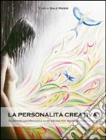 La PERSONALITÁ CREATIVA. Scoprire la creatività in se stessi per trasformare la vita. E-book. Formato EPUB ebook