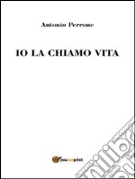 Io la chiamo vita. E-book. Formato PDF ebook