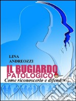 Il bugiardo patologico - Come riconoscerlo e difendersi. E-book. Formato EPUB ebook