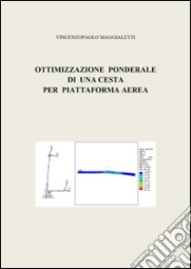 Ottimizzazione ponderale di una cesta per piattaforma aerea. E-book. Formato PDF ebook di Vincenzopaolo Maggialetti