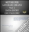 Metodi per Lavorare Online. Vol.1 - Data Entry che Passione. E-book. Formato PDF ebook di Metodi Lavoro Online