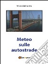 Meteo sulle autostrade. E-book. Formato PDF ebook