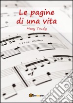 Le pagine di una vita. E-book. Formato EPUB ebook