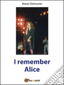 I remember Alice. E-book. Formato EPUB ebook di Mario Delmonte