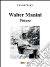 Walter un pittore in carrozzina. E-book. Formato PDF ebook di Umberto Manini