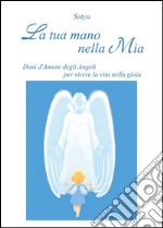 La tua mano nella mia. Doni d'amore degli angeli per vivere la vita nella gioia. E-book. Formato EPUB ebook