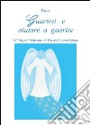 Guarirsi e aiutare a guarire. Gli angeli indicano la via della guarigione. E-book. Formato PDF ebook
