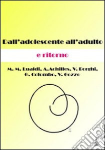 Dall'adolescente all'adulto e ritorno. E-book. Formato Mobipocket ebook di Lualdi M.M.