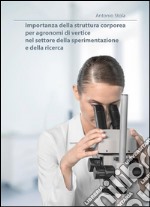 Importanza della struttura corporea per agronomi di vertice nel settore della sperimentazione e della ricerca. E-book. Formato Mobipocket ebook