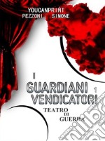 i GUARDIANI VENDICATORI teatro di guerra. E-book. Formato Mobipocket