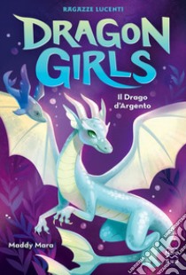 Dragon Girls. Il Drago d'Argento. E-book. Formato EPUB ebook di Maddy Mara