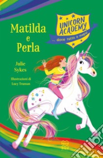 Unicorn Academy. Matilda e Perla. E-book. Formato EPUB ebook di Julie Sykes