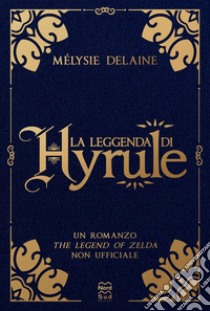 La leggenda di Hyrule. E-book. Formato EPUB ebook di Mélysie Delaine