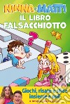 Il libro falsacchiotto. Giochi, risate e sfide. E-book. Formato PDF ebook di Ninna e Matti