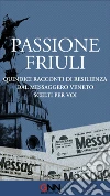 Passione Friuli: Quindici racconti di resilienza. Dal Messaggero Veneto. Scelti per voi. E-book. Formato EPUB ebook di AA.VV.