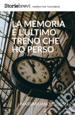 La memoria è l'ultimo treno che ho perso. E-book. Formato EPUB