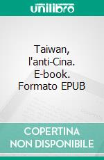 Taiwan, l'anti-Cina. E-book. Formato EPUB ebook