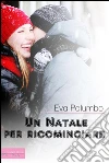 Un Natale per ricominciare. E-book. Formato EPUB ebook