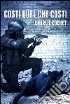 Costi quel che costi. E-book. Formato Mobipocket ebook di Charlie Cochet