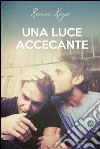 Una luce accecante. E-book. Formato EPUB ebook di Renae Kaye