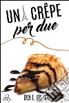 Una crêpe per due. E-book. Formato EPUB ebook di Erin E. Keller