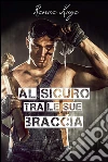 Al sicuro tra le sue braccia. E-book. Formato Mobipocket ebook di Renae Kaye