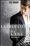 La prima cosa vera. E-book. Formato EPUB ebook di Cat Grant