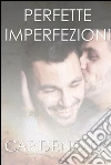 Perfette imperfezioni. E-book. Formato Mobipocket ebook di Cardeno C