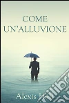 Come un'alluvione. E-book. Formato Mobipocket ebook di Alexis Hall
