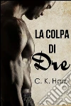 La colpa di Dre. E-book. Formato Mobipocket ebook di C. K. Harp