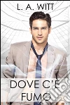 Dove c'è fumo. E-book. Formato Mobipocket ebook di L. A. Witt