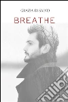 Breathe. E-book. Formato Mobipocket ebook di Grazia Di Salvo