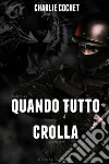 Quando tutto crolla. E-book. Formato Mobipocket ebook di Charlie Cochet