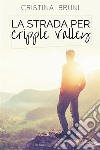 La strada per Cripple Valley. E-book. Formato EPUB ebook di Cristina Bruni