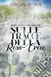 Sulle tracce della Rosa-Croce. E-book. Formato EPUB ebook di Abigail Roux