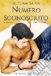 Numero Sconosciuto. E-book. Formato Mobipocket ebook di Autumn Saper