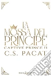 La mossa del principe. E-book. Formato Mobipocket ebook di C. S. Pacat
