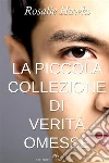 La piccola collezione di verità omesse. E-book. Formato Mobipocket ebook di Rosalie Hawks