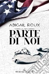 Parte di noi. E-book. Formato Mobipocket ebook di Abigail Roux