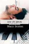Mai un eroe. E-book. Formato Mobipocket ebook di Marie Sexton