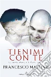 Tienimi con te: La nostra storia si è fatta musica. E-book. Formato EPUB ebook di Francesco Mastinu