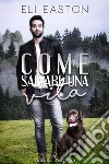 Come salvare una vita. E-book. Formato EPUB ebook di Eli Easton