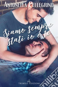 Siamo sempre stati io e te. E-book. Formato Mobipocket ebook